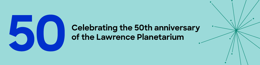 50: Celebrating the 50th anniversary of the Lawrence Planetarium 